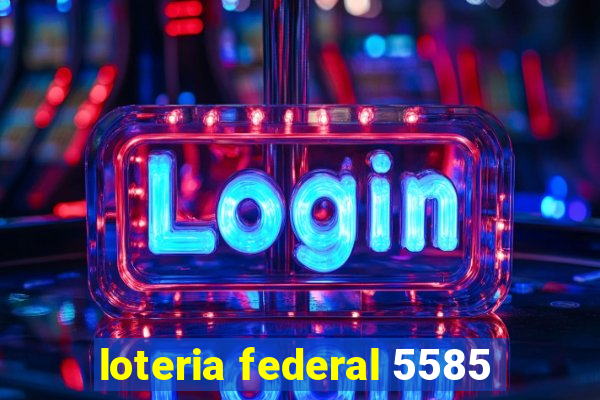 loteria federal 5585